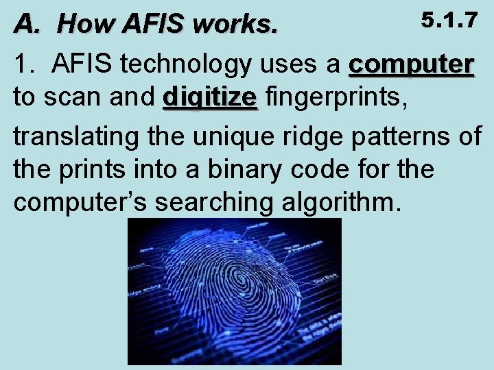 5. 1. 7 A. How AFIS works. 1. AFIS technology uses a computer to