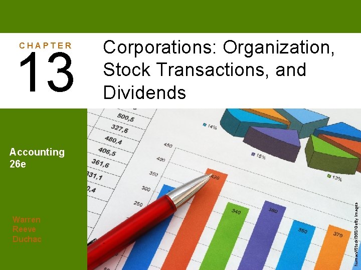 CHAPTER 13 Corporations: Organization, Stock Transactions, and Dividends Warren Reeve Duchac human/i. Stock/360/Getty Images