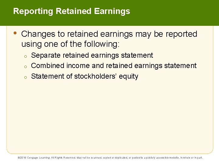 Reporting Retained Earnings • Changes to retained earnings may be reported using one of
