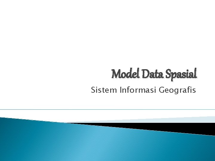 Model Data Spasial Sistem Informasi Geografis 