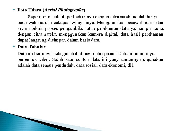  Foto Udara (Aerial Photographs) Seperti citra satelit, perbedaannya dengan citra satelit adalah hanya