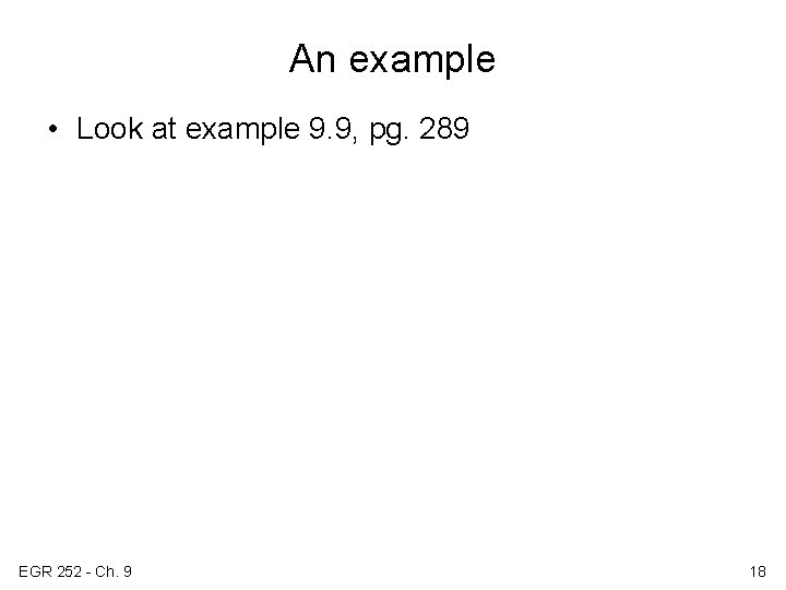 An example • Look at example 9. 9, pg. 289 EGR 252 - Ch.