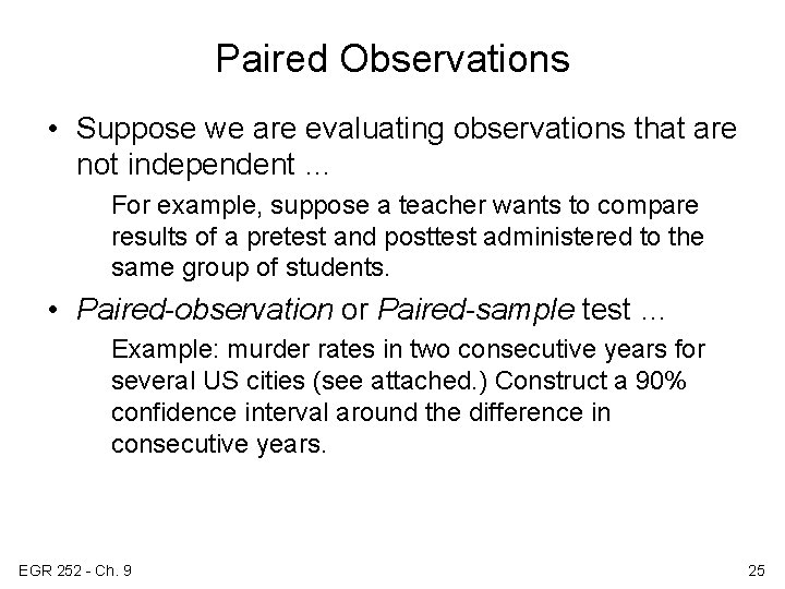 Paired Observations • Suppose we are evaluating observations that are not independent … For
