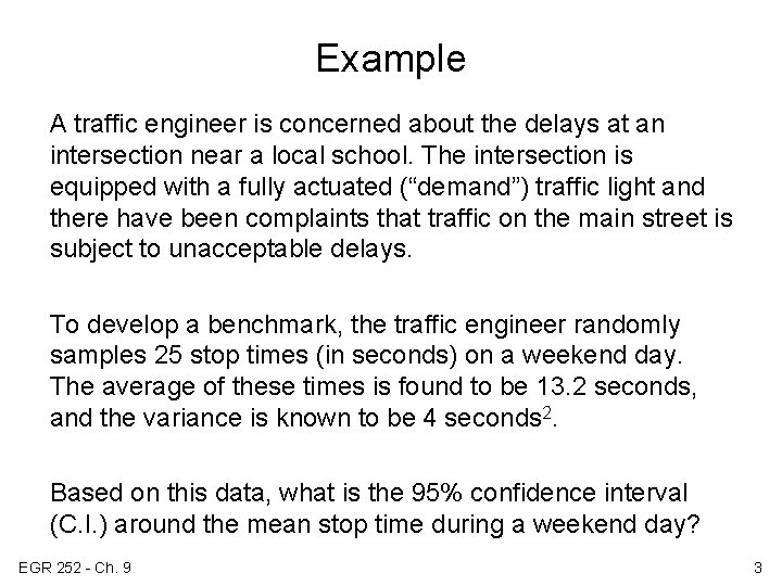 Example A traffic engineer is concerned about the delays at an intersection near a