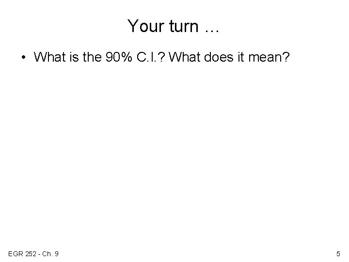 Your turn … • What is the 90% C. I. ? What does it