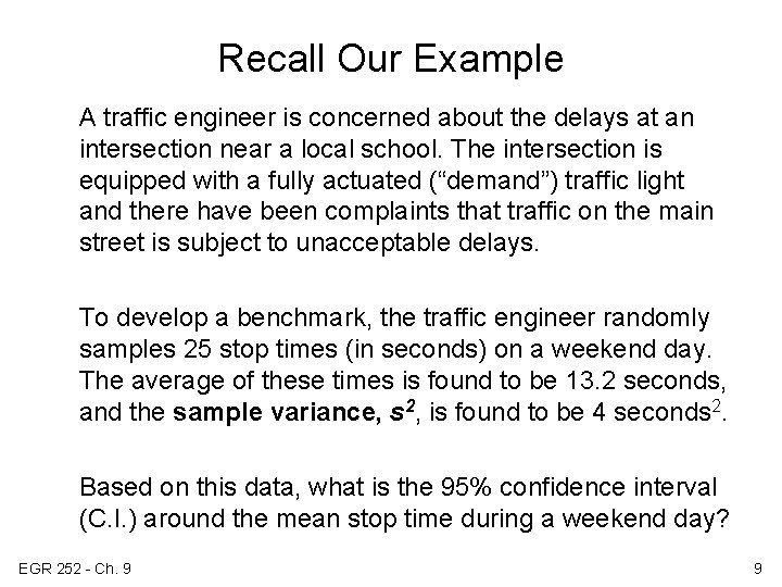 Recall Our Example A traffic engineer is concerned about the delays at an intersection