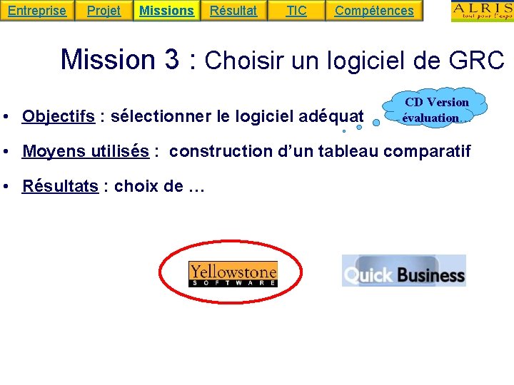 Entreprise Projet Missions Résultat TIC Compétences Mission 3 : Choisir un logiciel de GRC