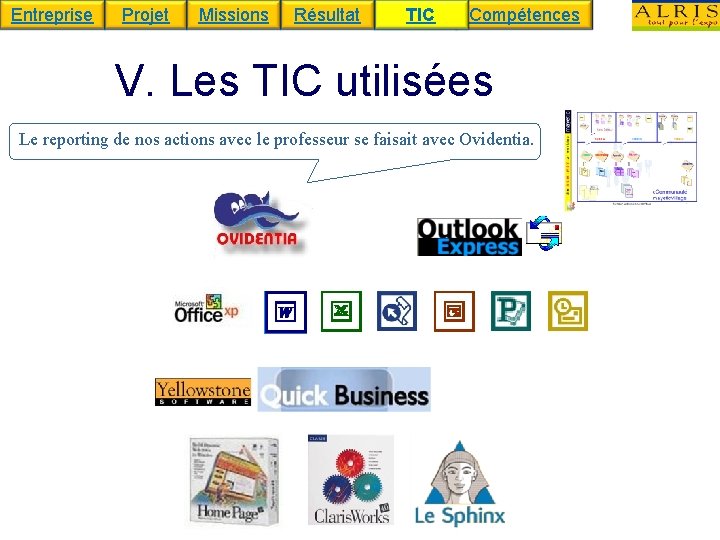 Entreprise Projet Missions Résultat TIC Compétences V. Les TIC utilisées Le reporting de nos