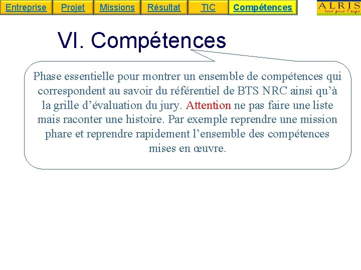 Entreprise Projet Missions Résultat TIC Compétences VI. Compétences Phase essentielle pour montrer un ensemble