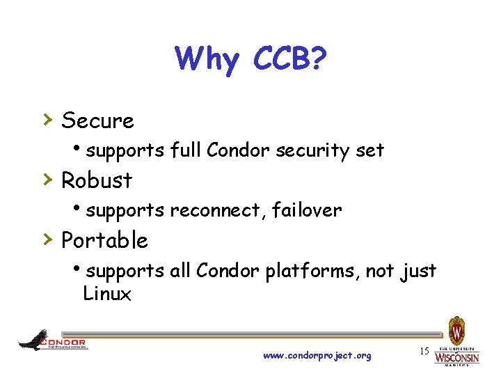 Why CCB? › Secure hsupports full Condor security set › Robust hsupports reconnect, failover