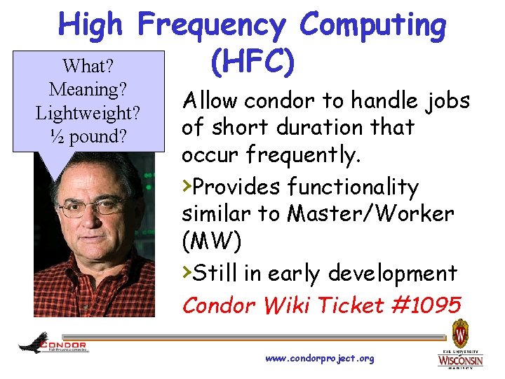 High Frequency Computing (HFC) What? Meaning? Lightweight? ½ pound? Allow condor to handle jobs