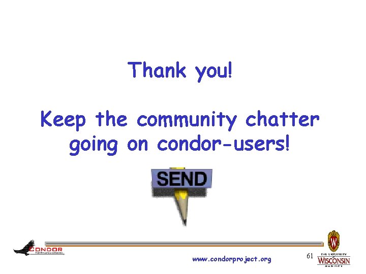 Thank you! Keep the community chatter going on condor-users! www. condorproject. org 61 