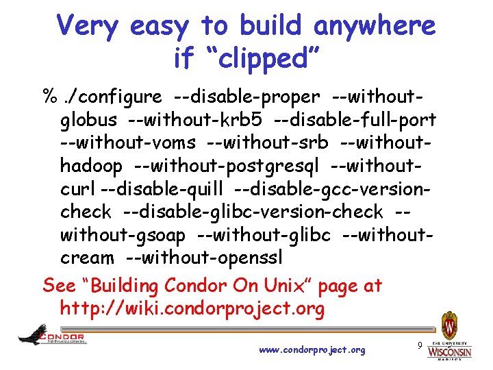Very easy to build anywhere if “clipped” %. /configure --disable-proper --withoutglobus --without-krb 5 --disable-full-port