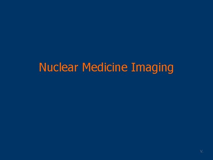 Nuclear Medicine Imaging V. 