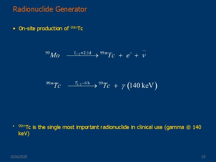 Radionuclide Generator • On-site production of • 99 m. Tc ke. V) 9/26/2020 99