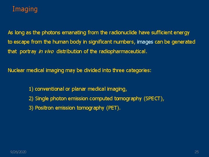 Imaging As long as the photons emanating from the radionuclide have sufficient energy to