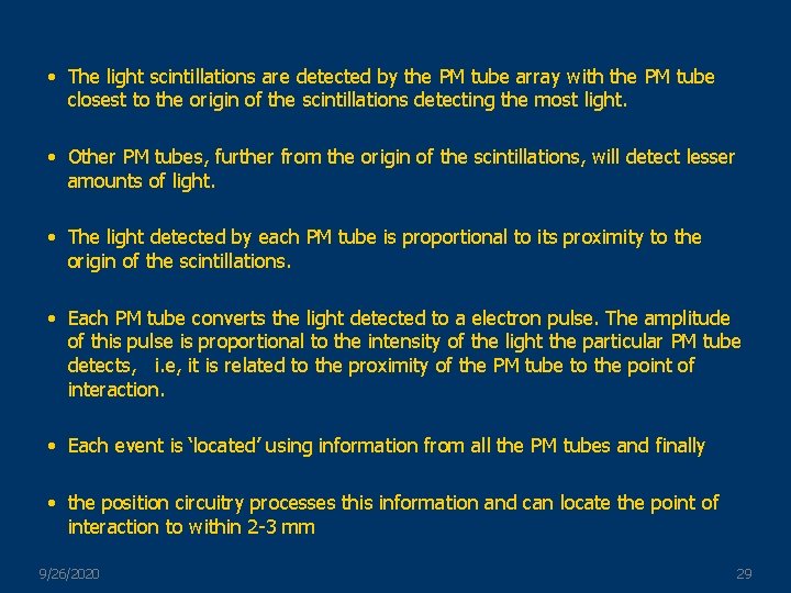  • The light scintillations are detected by the PM tube array with the