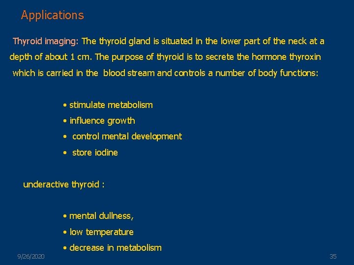 Applications Thyroid imaging: The thyroid gland is situated in the lower part of the