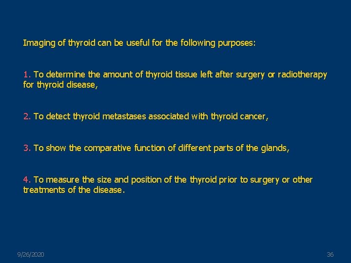 Imaging of thyroid can be useful for the following purposes: 1. To determine the