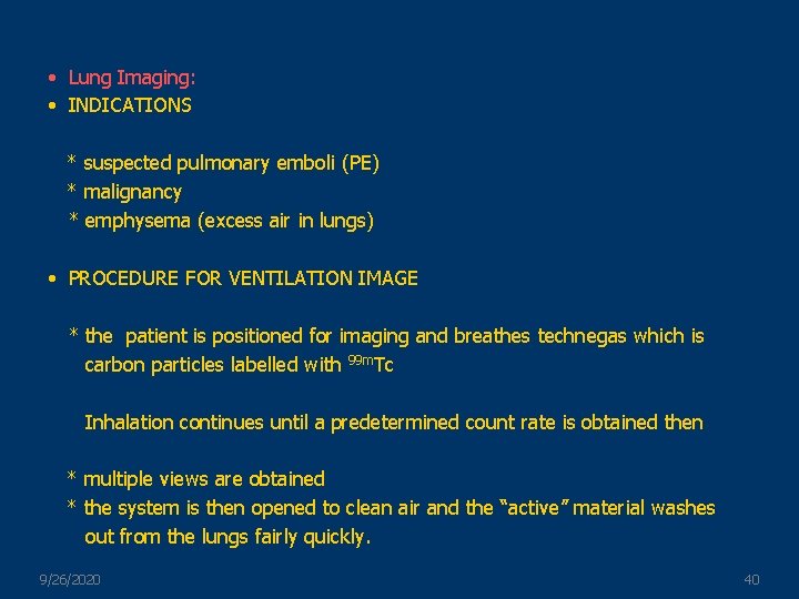  • Lung Imaging: • INDICATIONS * suspected pulmonary emboli (PE) * malignancy *