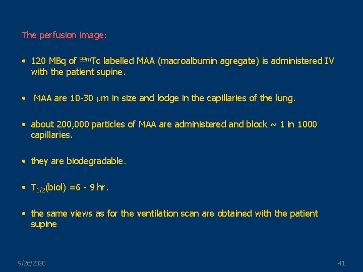 The perfusion image: • 120 MBq of 99 m. Tc labelled MAA (macroalbumin agregate)