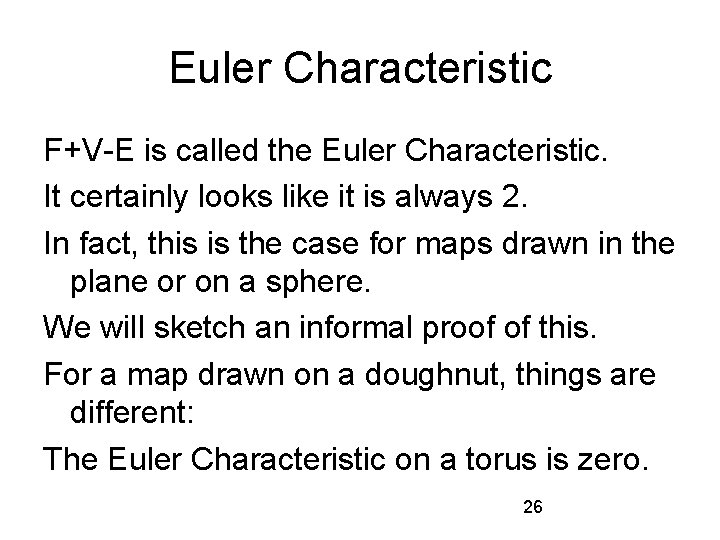 Euler Characteristic F+V-E is called the Euler Characteristic. It certainly looks like it is