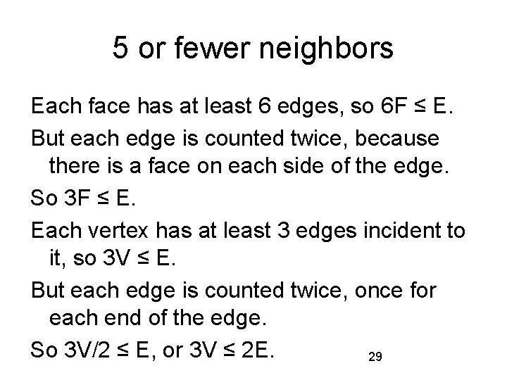 5 or fewer neighbors Each face has at least 6 edges, so 6 F