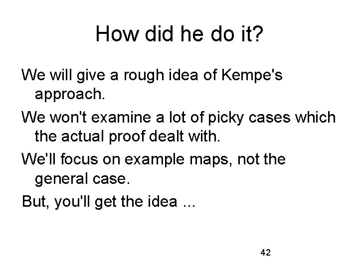 How did he do it? We will give a rough idea of Kempe's approach.