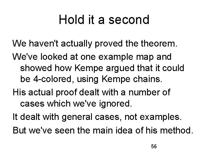 Hold it a second We haven't actually proved theorem. We've looked at one example