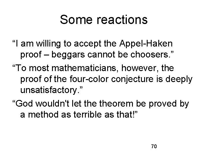 Some reactions “I am willing to accept the Appel-Haken proof – beggars cannot be