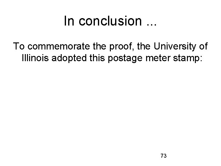 In conclusion. . . To commemorate the proof, the University of Illinois adopted this