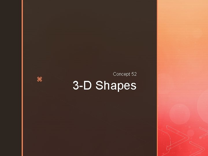 z Concept 52 3 -D Shapes 