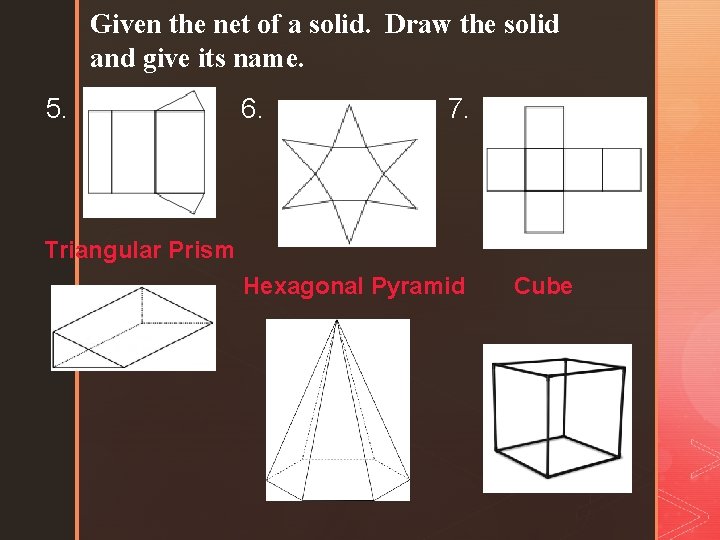Given the net of a solid. Draw the solid and give its name. 5.