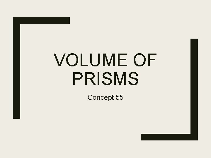 VOLUME OF PRISMS Concept 55 