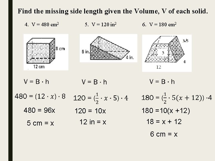 Find the missing side length given the Volume, V of each solid. 4. V