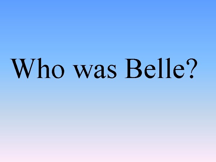 Who was Belle? 