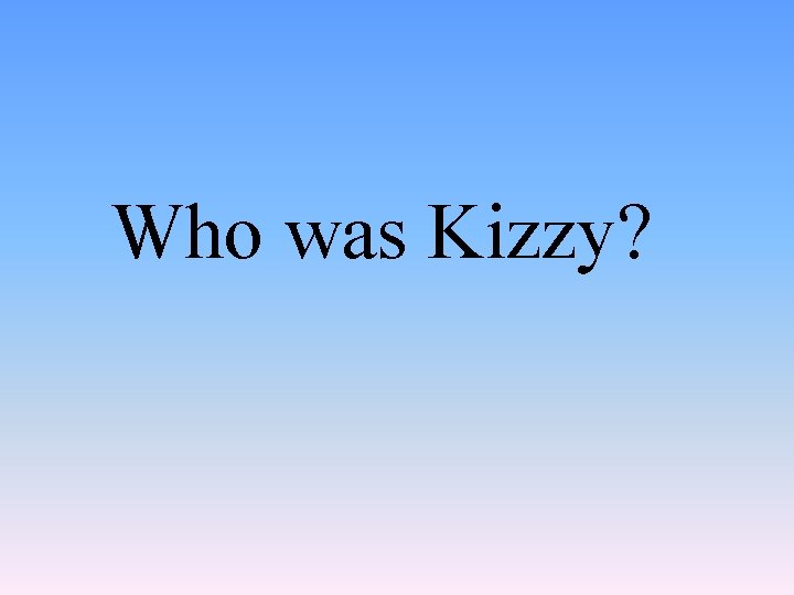 Who was Kizzy? 