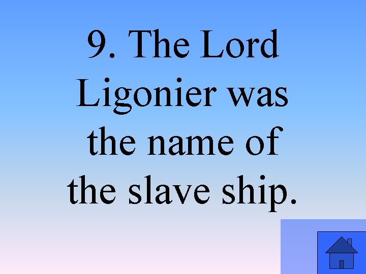 9. The Lord Ligonier was the name of the slave ship. 