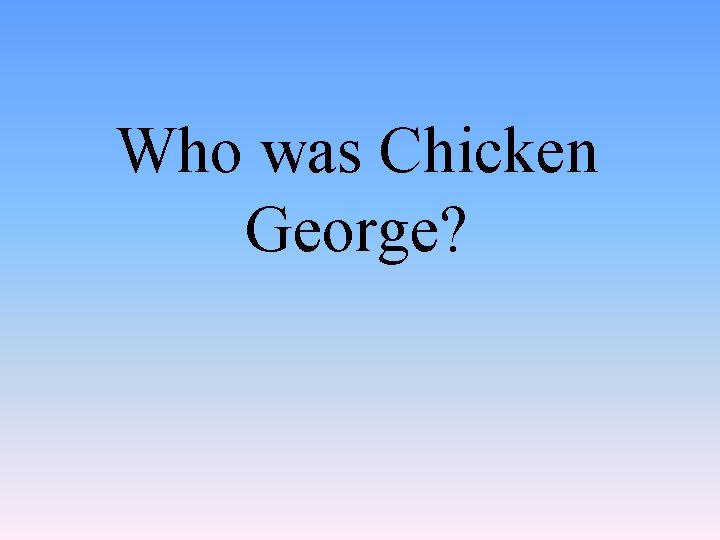 Who was Chicken George? 