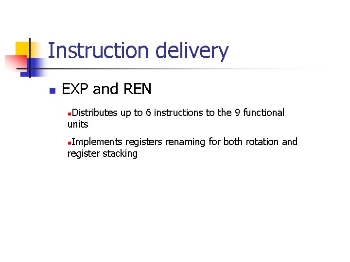 Instruction delivery n EXP and REN Distributes up to 6 instructions to the 9