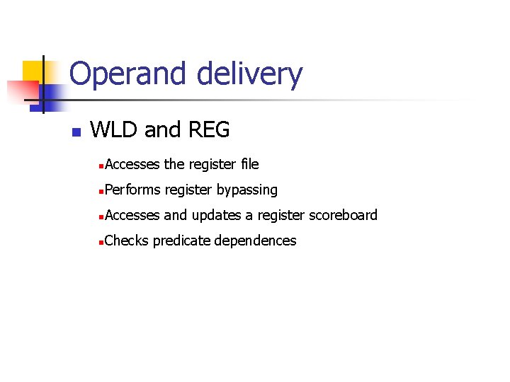 Operand delivery n WLD and REG n Accesses the register file n Performs register