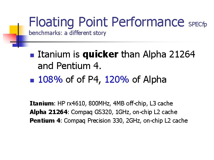 Floating Point Performance SPECfp benchmarks: a different story n n Itanium is quicker than