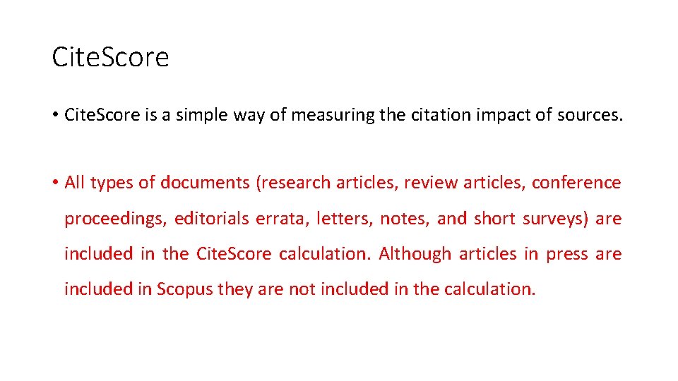 Cite. Score • Cite. Score is a simple way of measuring the citation impact Cite. Score • Cite. Score is a simple way of measuring the citation impact