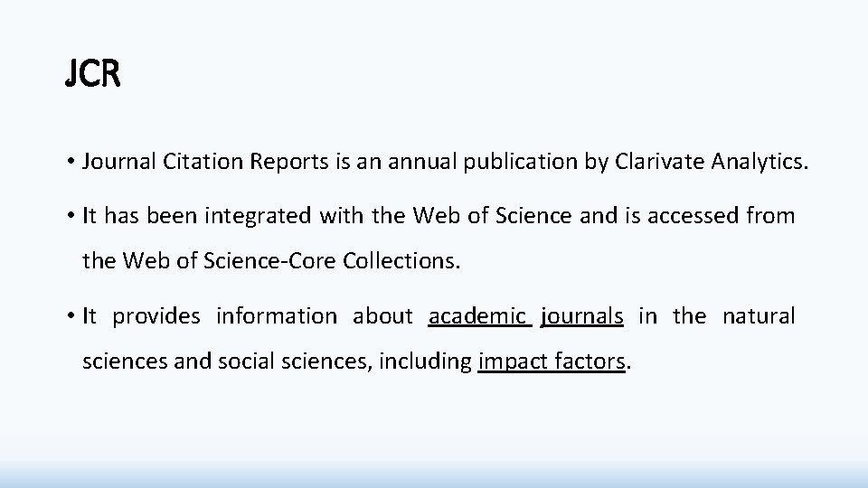 JCR • Journal Citation Reports is an annual publication by Clarivate Analytics. • It JCR • Journal Citation Reports is an annual publication by Clarivate Analytics. • It