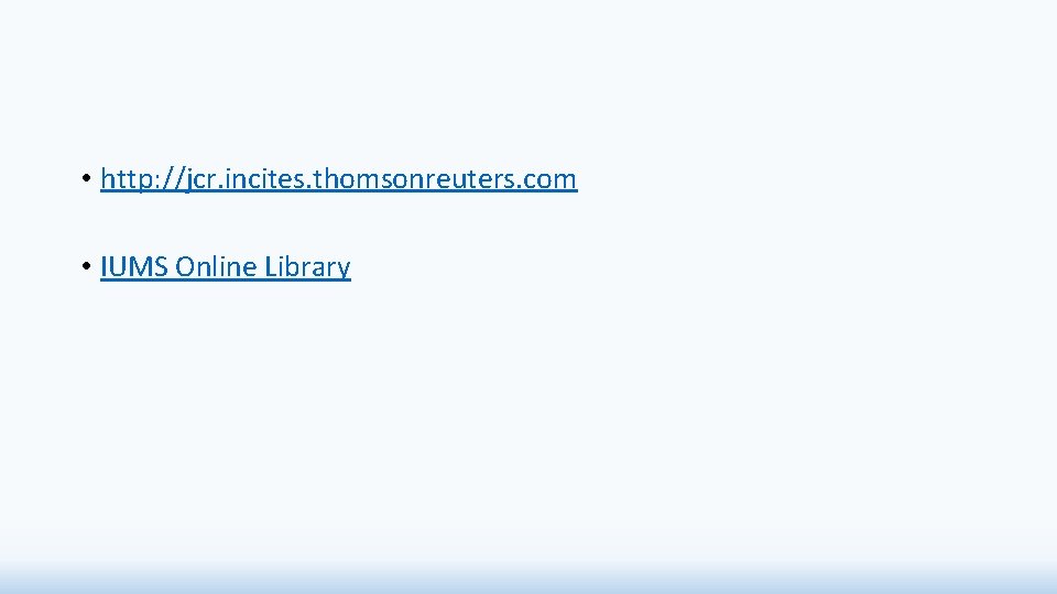 • http: //jcr. incites. thomsonreuters. com • IUMS Online Library • http: //jcr. incites. thomsonreuters. com • IUMS Online Library