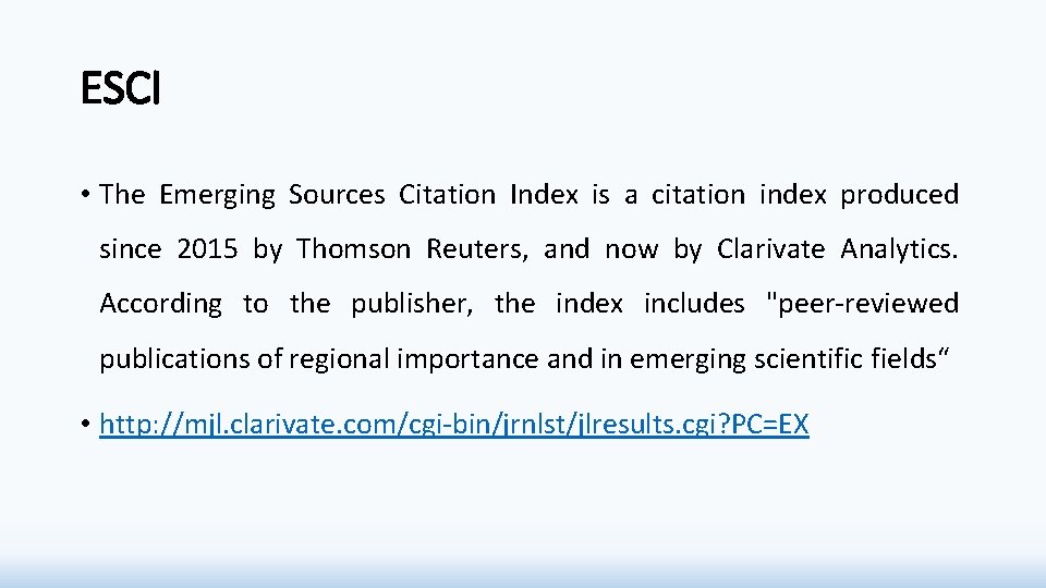 ESCI • The Emerging Sources Citation Index is a citation index produced since 2015 ESCI • The Emerging Sources Citation Index is a citation index produced since 2015