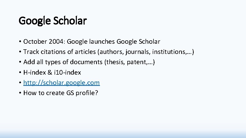 Google Scholar • October 2004: Google launches Google Scholar • Track citations of articles Google Scholar • October 2004: Google launches Google Scholar • Track citations of articles