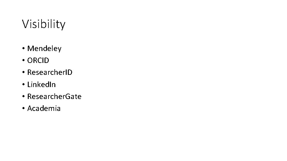 Visibility • Mendeley • ORCID • Researcher. ID • Linked. In • Researcher. Gate Visibility • Mendeley • ORCID • Researcher. ID • Linked. In • Researcher. Gate