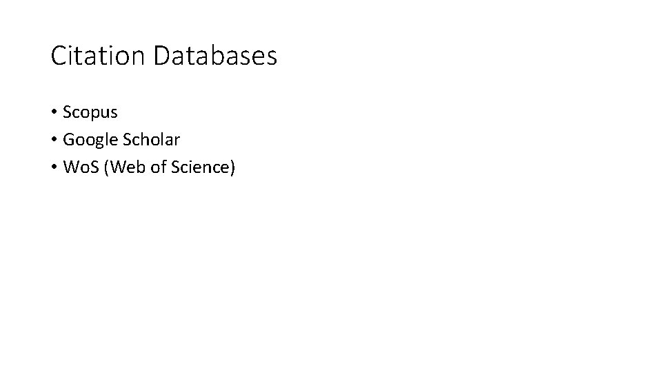 Citation Databases • Scopus • Google Scholar • Wo. S (Web of Science) Citation Databases • Scopus • Google Scholar • Wo. S (Web of Science)