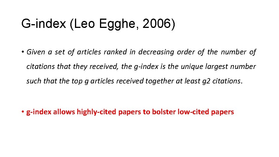 G-index (Leo Egghe, 2006) • Given a set of articles ranked in decreasing order G-index (Leo Egghe, 2006) • Given a set of articles ranked in decreasing order